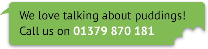 We love talking about puddings! Call us on 01379 870 181